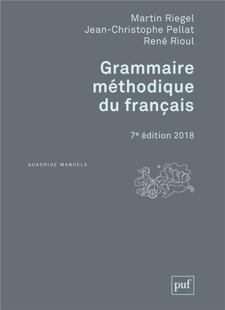 GRAMMAIRE METHODIQUE DU FRANCAIS - 7E EDITION MISE A JOUR 2018 - RIEGEL/PELLAT/RIOUL - PUF