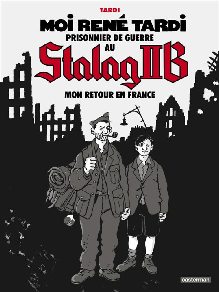 MOI RENE TARDI, PRISONNIER DE GUERRE AU STALAG IIB TOME 2 : MON RETOUR EN FRANCE - TARDI - Casterman