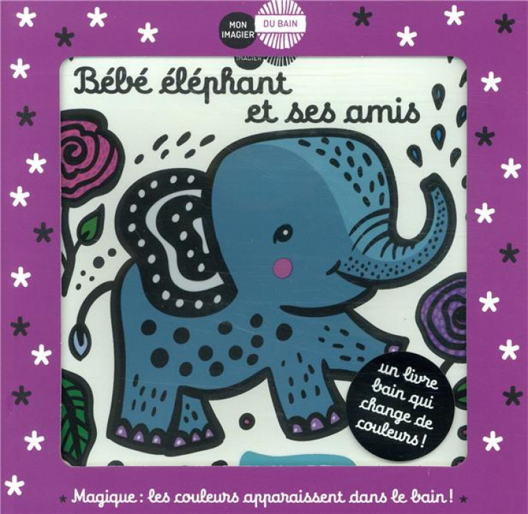 MON IMAGIER DU BAIN : BEBE ELEPHANT ET SES AMIS - SAJNANI SURYA - CASTERMAN