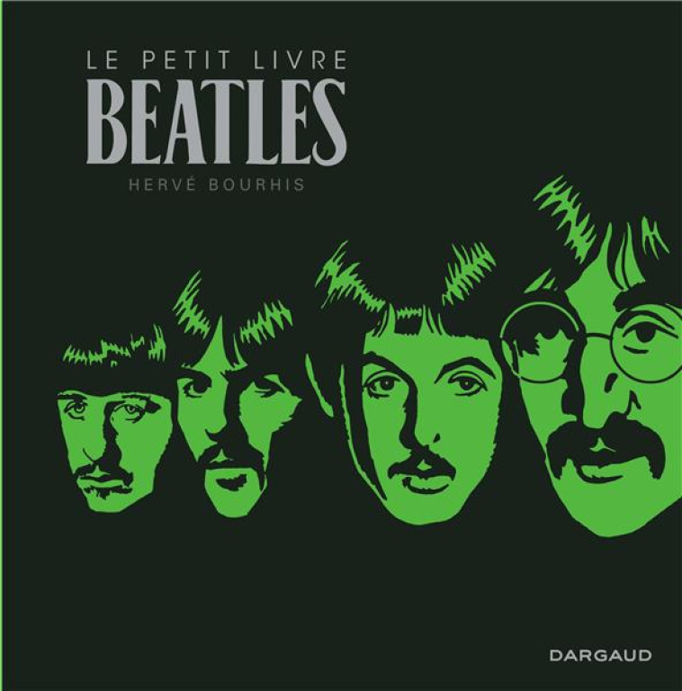 LE PETIT LIVRE DE... - LE PETIT LIVRE DES BEATLES - BOURHIS HERVE - DARGAUD