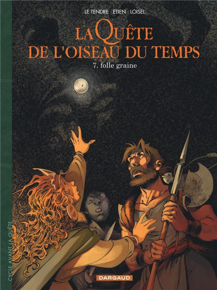 LA QUETE DE L'OISEAU DU TEMPS - T07 - LA QUETE DE L'OISEAU DU TEMPS - AVANT LA QUETE - FOLLE GRAINE - ETIEN DAVID/LOISEL - DARGAUD