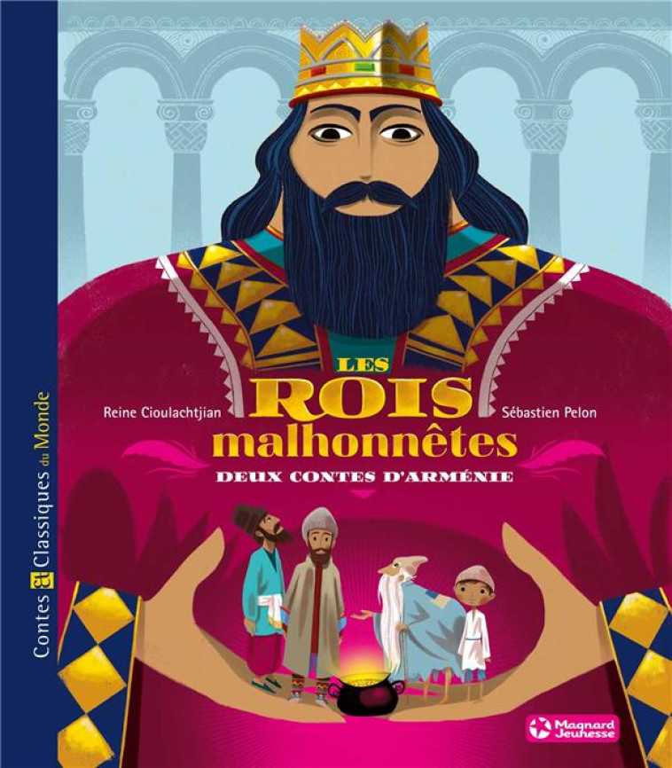 LES ROIS MALHONNETES  -  DEUX CONTES D'ARMENIE - CIOULACHTJIAN/PELON - Magnard jeunesse