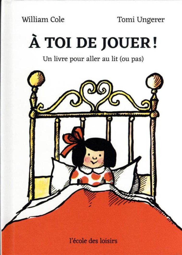 A TOI DE JOUER ! UN LIVRE POUR ALLER AU LIT (OU PAS) - COLE/UNGERER - EDL