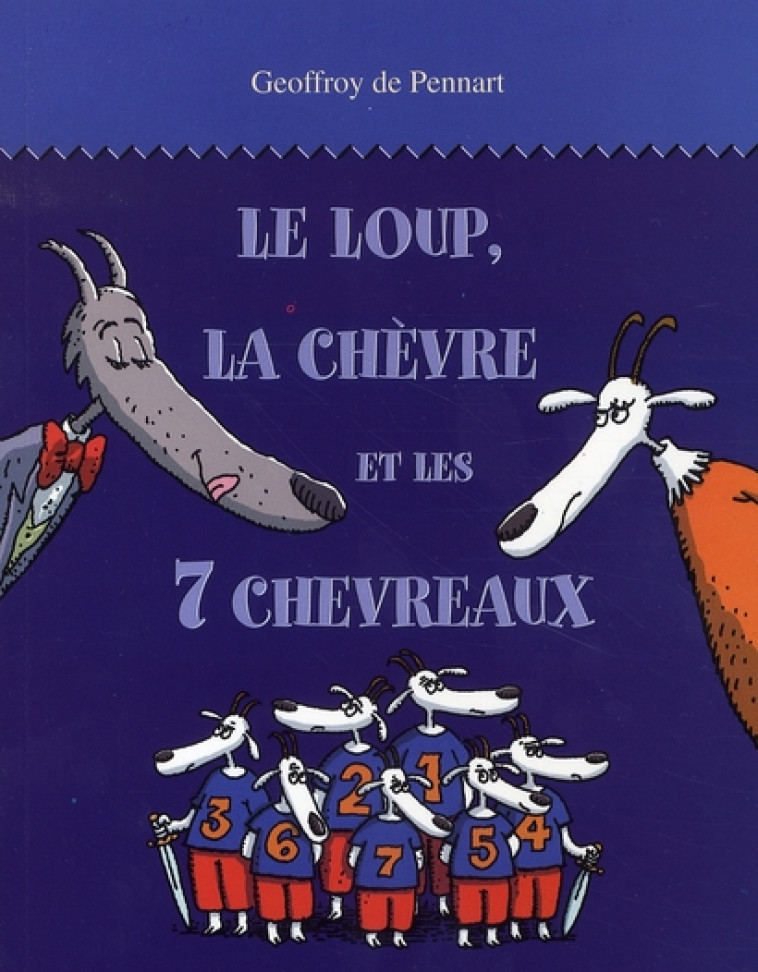 LE LOUP, LA CHEVRE ET LES 7 CHEVREAUX - PENNART  DE GEOFFROY - EDL