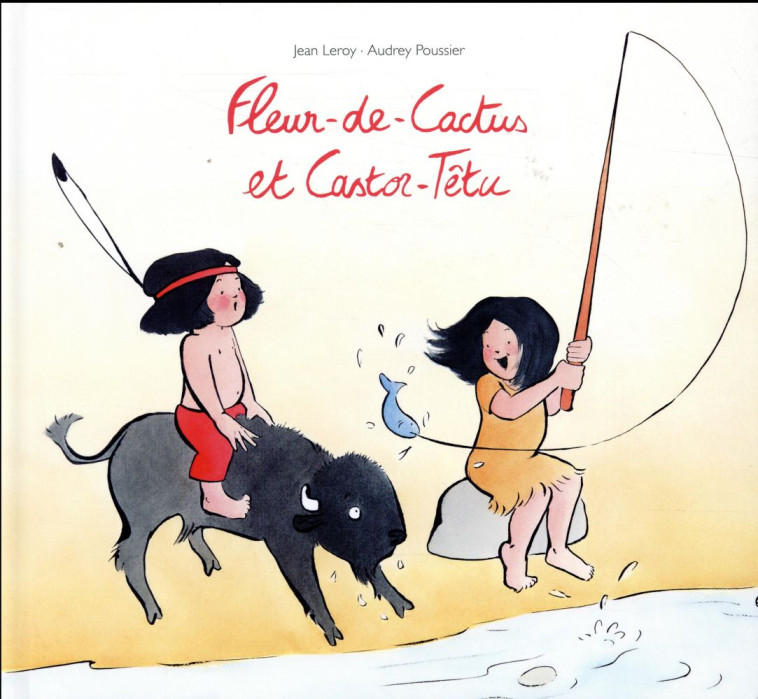 FLEUR DE CACTUS ET CASTOR-TETU - POUSSIER/LEROY - Ecole des loisirs