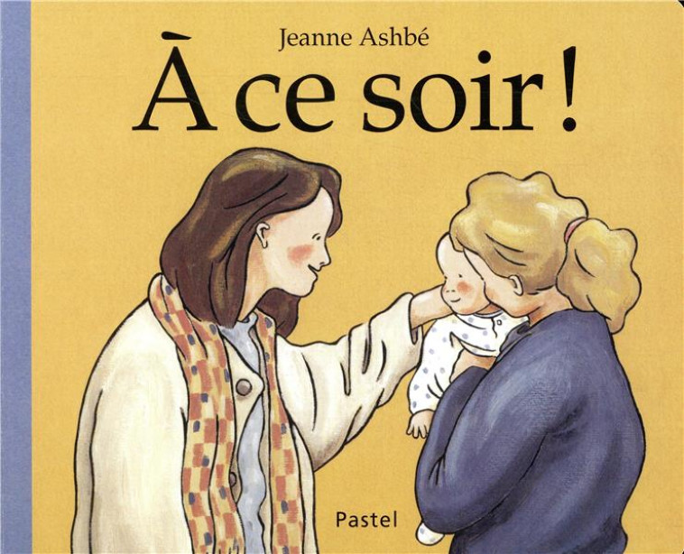 A CE SOIR !  (TOUT CARTON) - ASHBE JEANNE - EDL