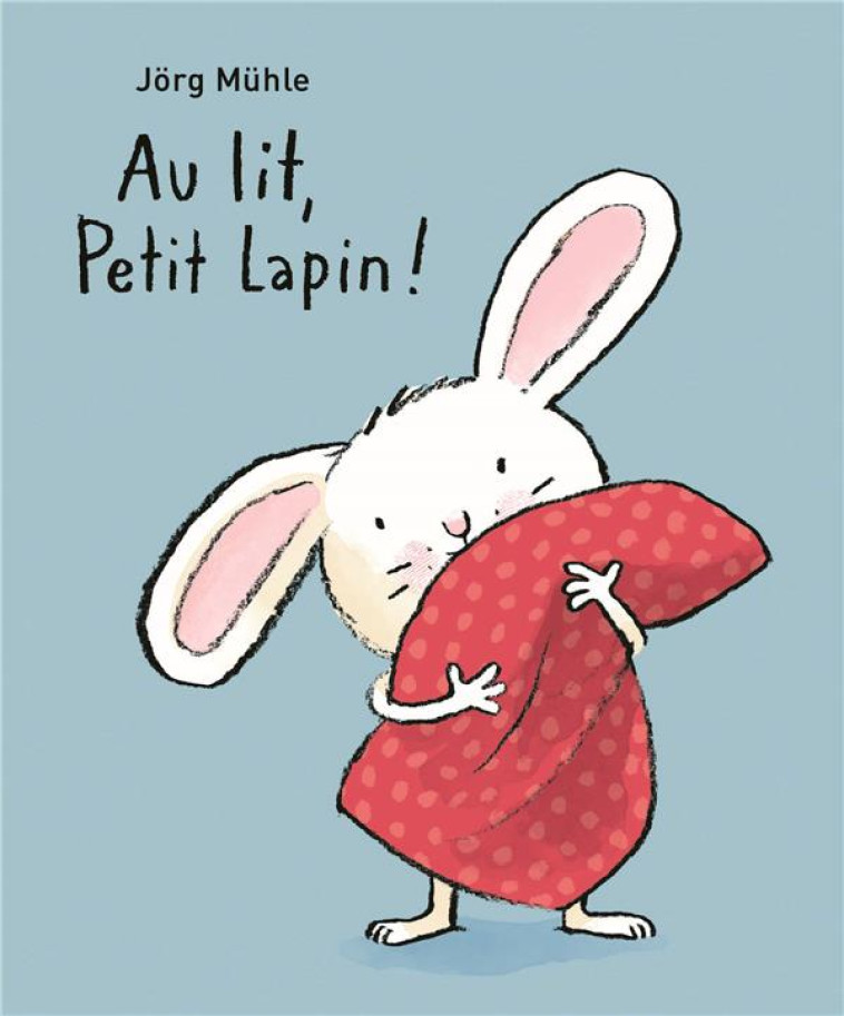 AU LIT, PETIT LAPIN ! - MUHLE JORG - EDL