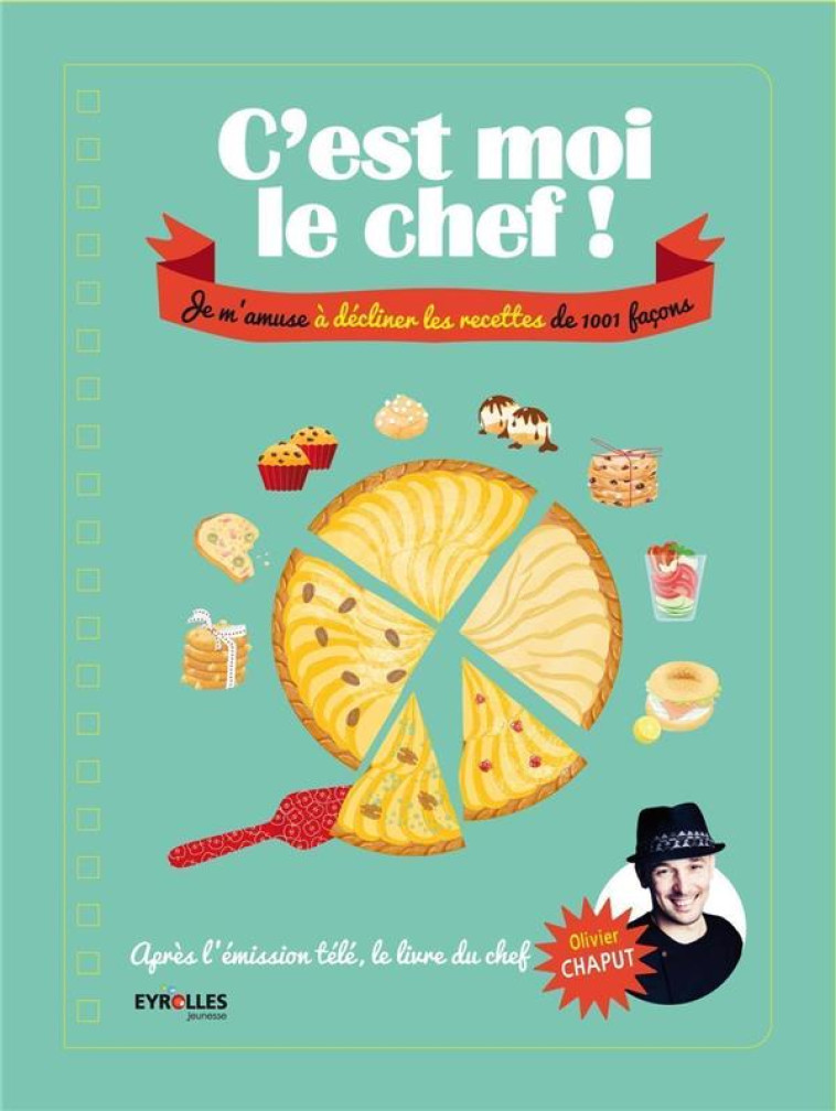 C'EST MOI LE CUISINIER ! - JE M'AMUSE A DECLINER LES RECETTES DE 1001 FACONS. - CHAPUT/TCHOUKRIEL - Eyrolles