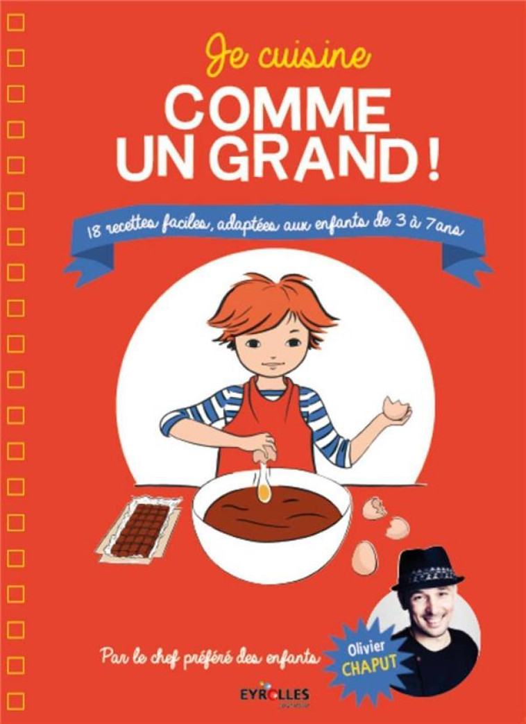 JE CUISINE COMME UN GRAND ! - 18 RECETTES FACILES, ADAPTEES AUX ENFANTS DE 3 A 7 ANS. - CHAPUT/GOUEL - Eyrolles