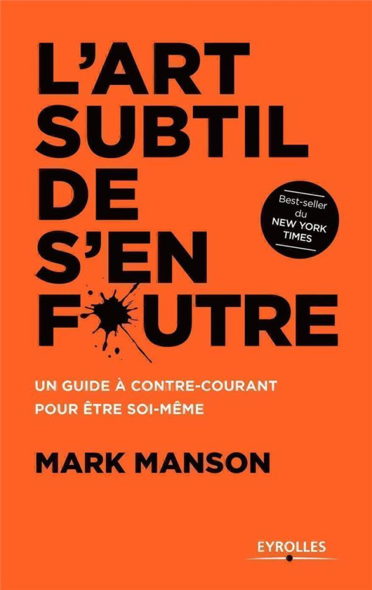 L'ART SUBTIL DE S'EN FOUTRE - UN GUIDE A CONTRE-COURANT POUR ETRE SOI-MEME - MANSON MARK - Eyrolles