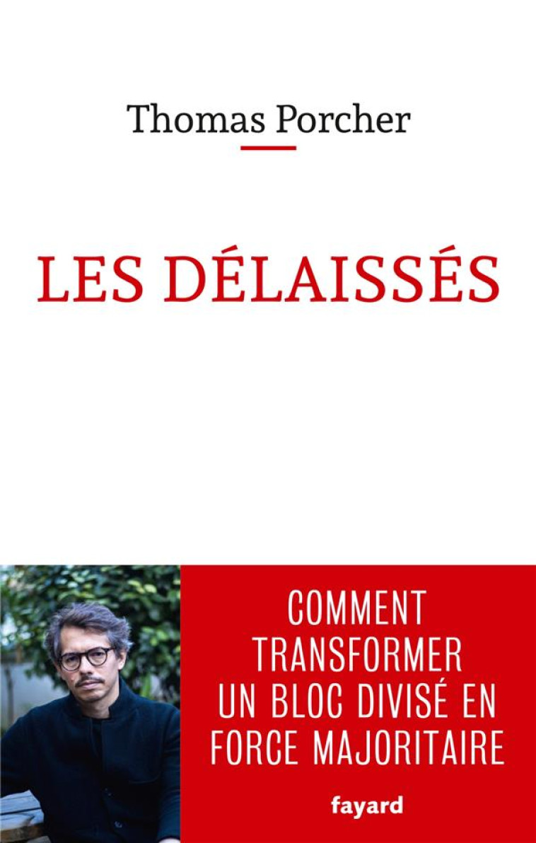 LES DELAISSES  -  COMMENT TRANSFORMER UN BLOC DIVISE EN FORCE MAJORITAIRE - PORCHER THOMAS - FAYARD