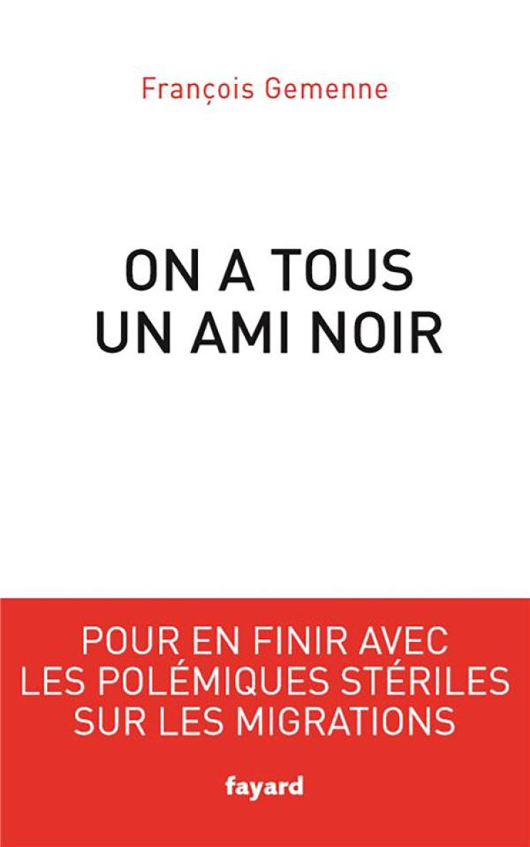 ON A TOUS UN AMI NOIR  -  POUR EN FINIR AVEC LES POLEMIQUES STERILES SUR LES MIGRATIONS - GEMENNE FRANCOIS - FAYARD