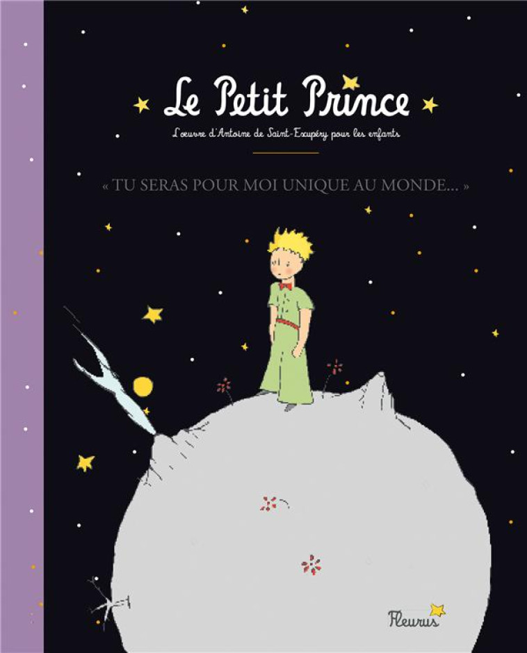 LE BEL ALBUM DU PETIT PRINCE - TU SERAS POUR MOI UNIQUE AU MONDE. LE PETIT PRINCE. L'OEUVRE D'ANTOIN - D-APRES ANTOINE DE S - Fleurus