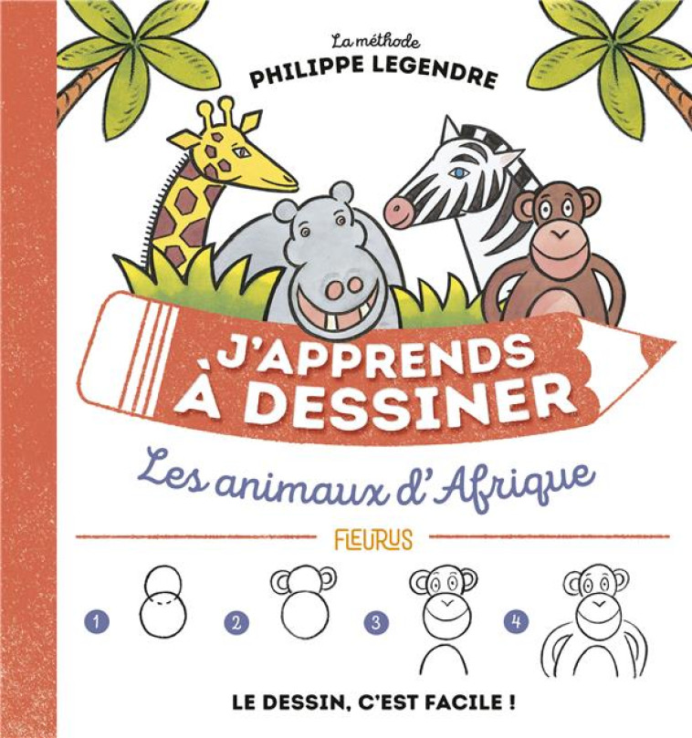 J'APPRENDS A DESSINER : LES ANIMAUX D'AFRIQUE - LEGENDRE PHILIPPE - FLEURUS