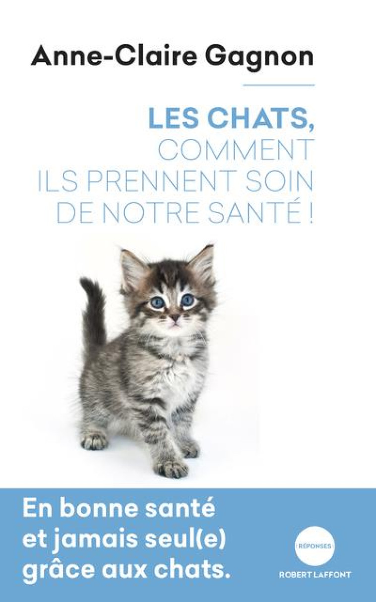 LES CHATS, COMMENT ILS PRENNENT SOIN DE NOTRE SANTE - GAGNON ANNE-CLAIRE - ROBERT LAFFONT