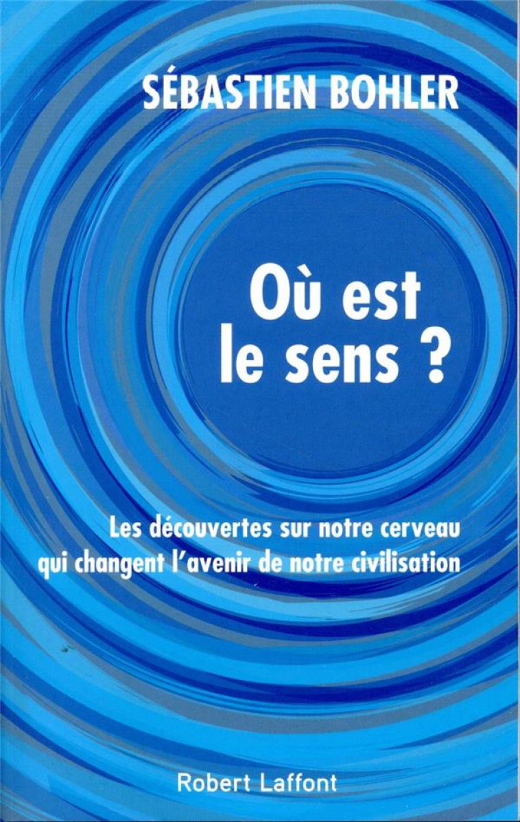 OU EST LE SENS ? - BOHLER SEBASTIEN - ROBERT LAFFONT