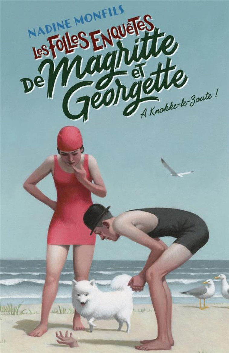 LES FOLLES ENQUETES DE MAGRITTE ET GEORGETTE TOME 2 : A KNOKKE-LE-ZOUTE ! - MONFILS NADINE - ROBERT LAFFONT