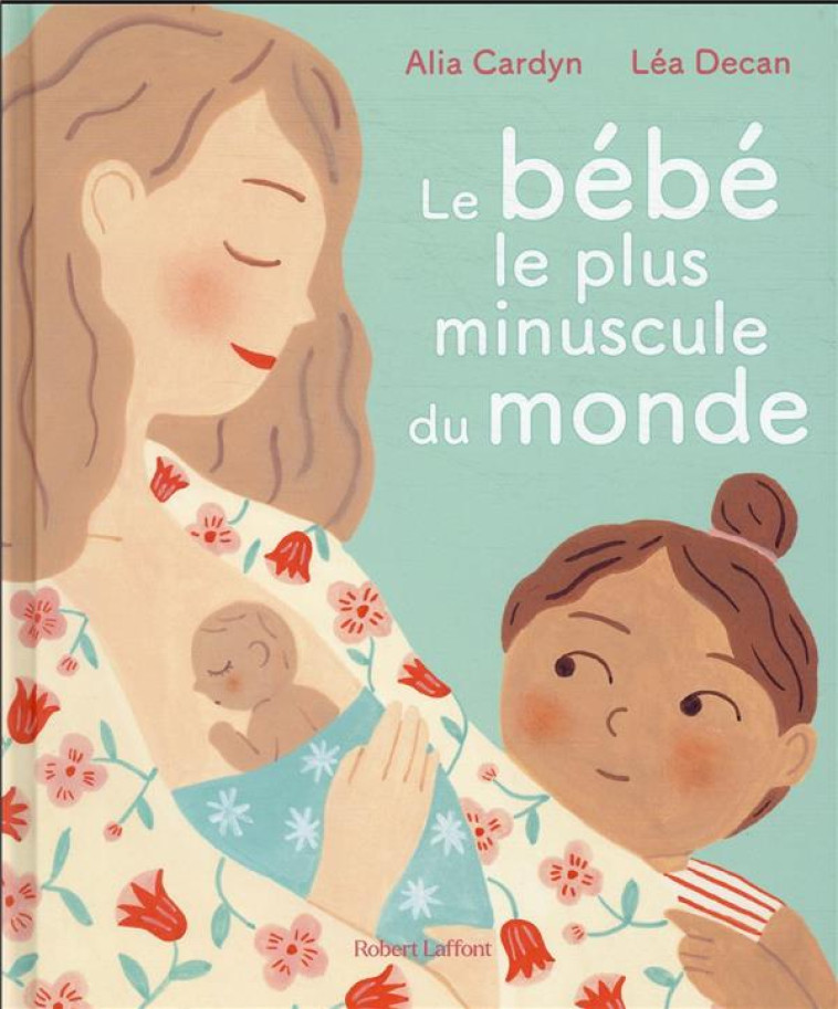 LE BEBE LE PLUS MINUSCULE DU MONDE - CARDYN/DECAN - ROBERT LAFFONT