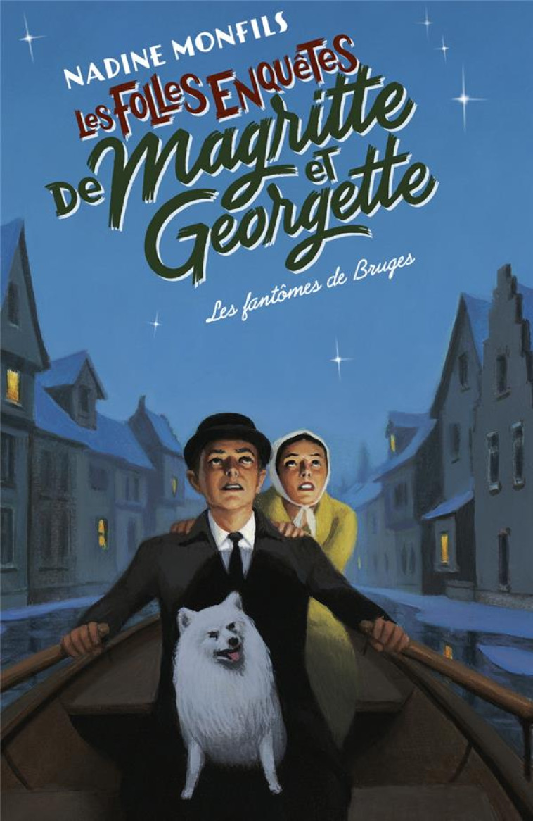 LES FOLLES ENQUETES DE MAGRITTE ET GEORGETTE TOME 3 : LES FANTOMES DE BRUGES - MONFILS NADINE - ROBERT LAFFONT