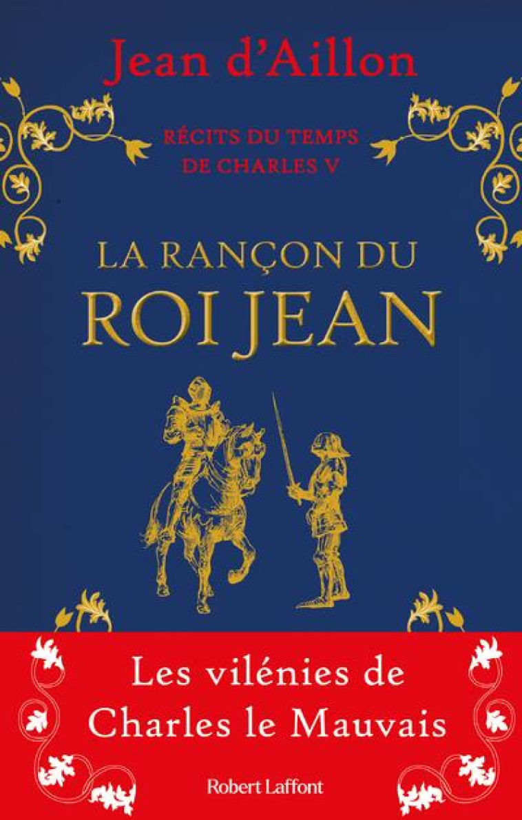 RECITS DU TEMPS DE CHARLES V TOME 1 : LA RANCON DU ROI JEAN - AILLON JEAN D- - ROBERT LAFFONT