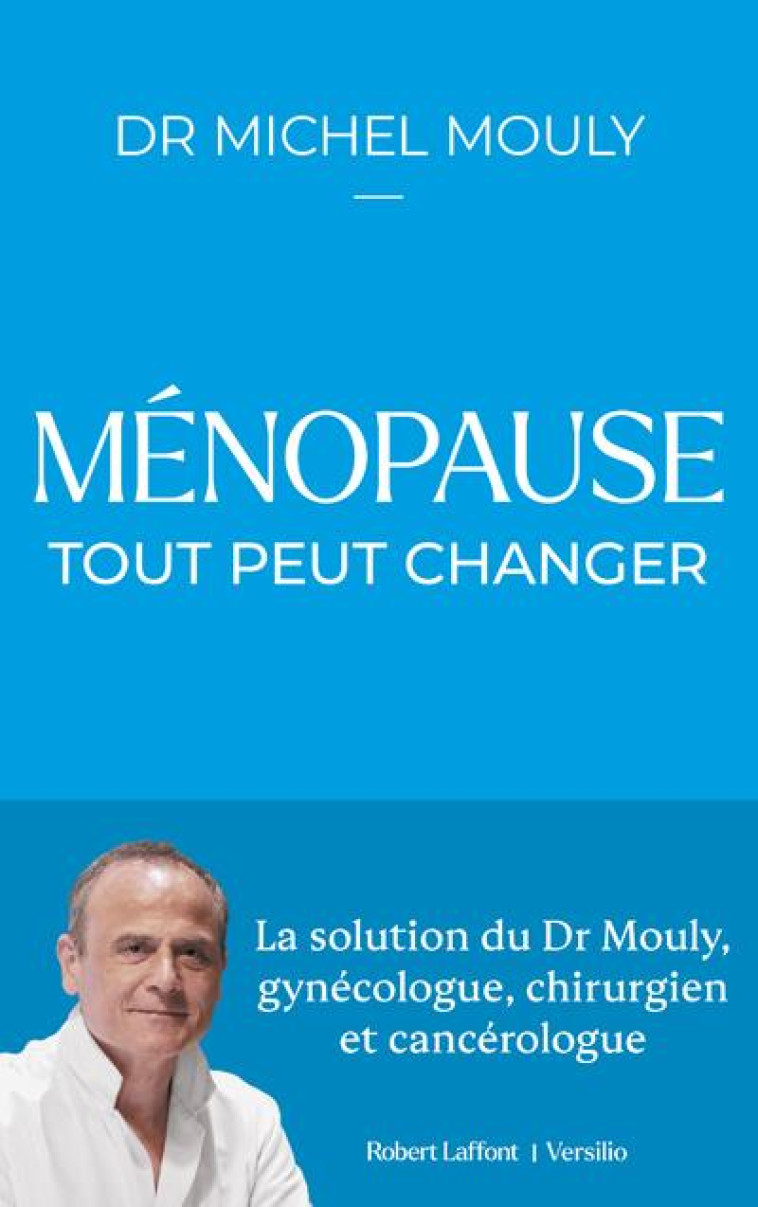 MENOPAUSE : TOUT PEUT CHANGER - MOULY MICHEL - ROBERT LAFFONT