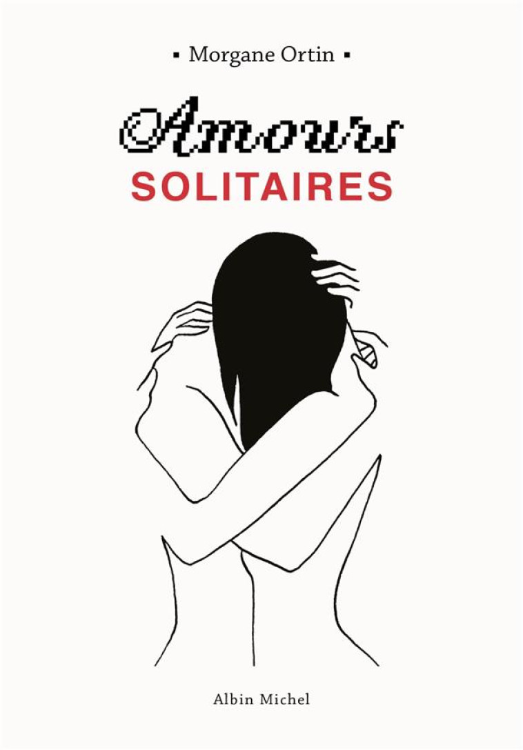 AMOURS SOLITAIRES - ORTIN MORGANE - ALBIN MICHEL