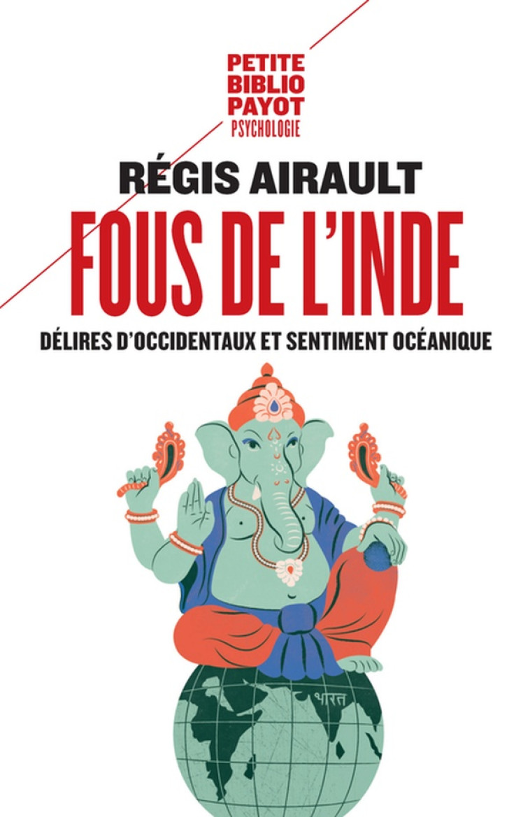 FOUS DE L'INDE - DELIRES D'OCCIDENTAUX ET SENTIMENT OCEANIQUE - AIRAULT REGIS - Payot