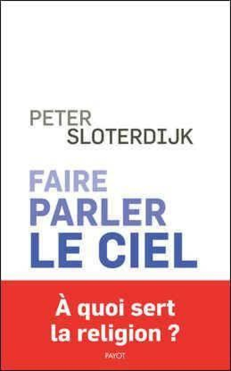 FAIRE PARLER LE CIEL  -  DE LA THEOPOESIE - SLOTERDIJK PETER - PAYOT POCHE