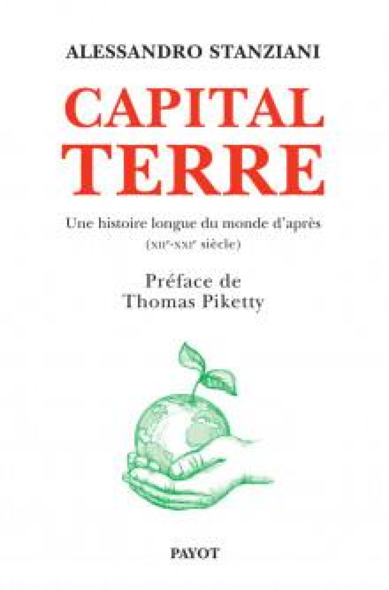 CAPITAL TERRE : UNE HISTOIRE LONGUE DU MONDE D'APRES (XIIE-XXIE SIECLE) - STANZIANI/PIKETTY - PAYOT POCHE