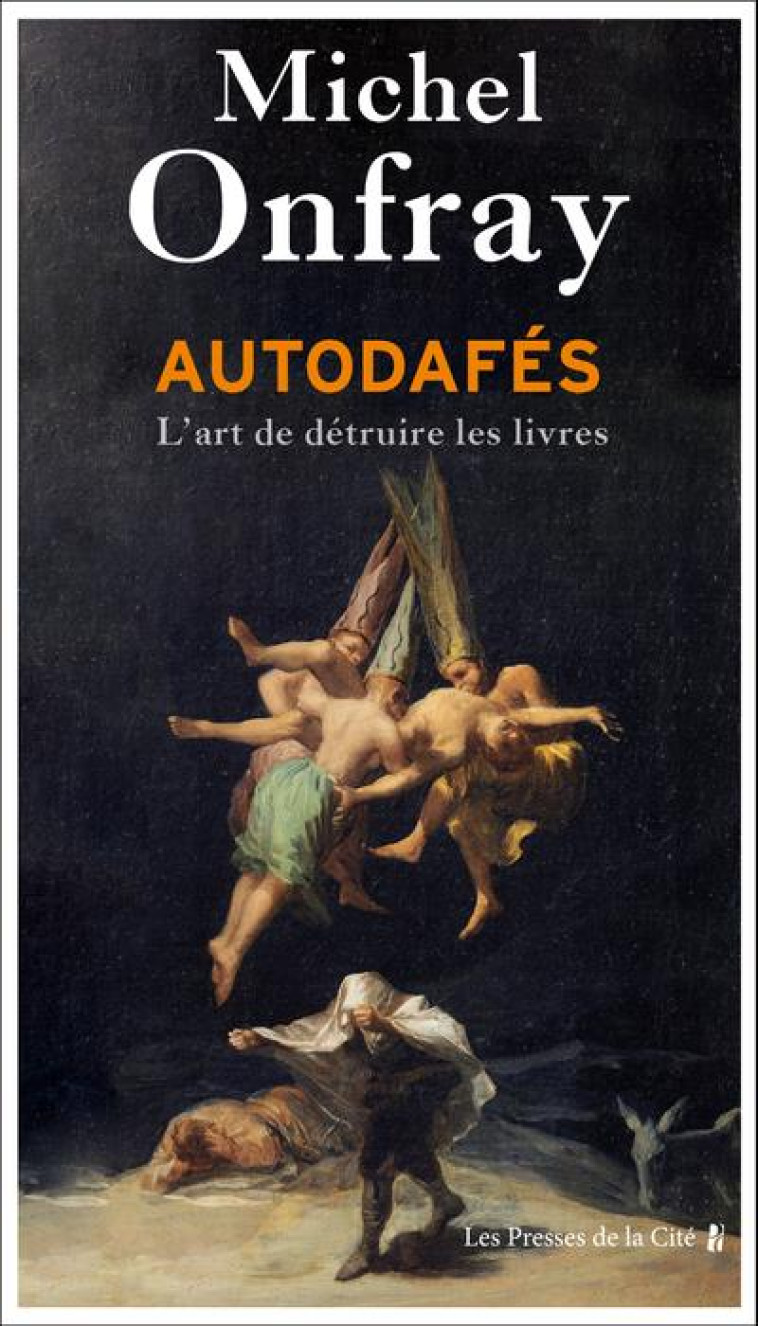 AUTODAFES : L'ART DE DETRUIRE LES LIVRES - ONFRAY MICHEL - PRESSES CITE