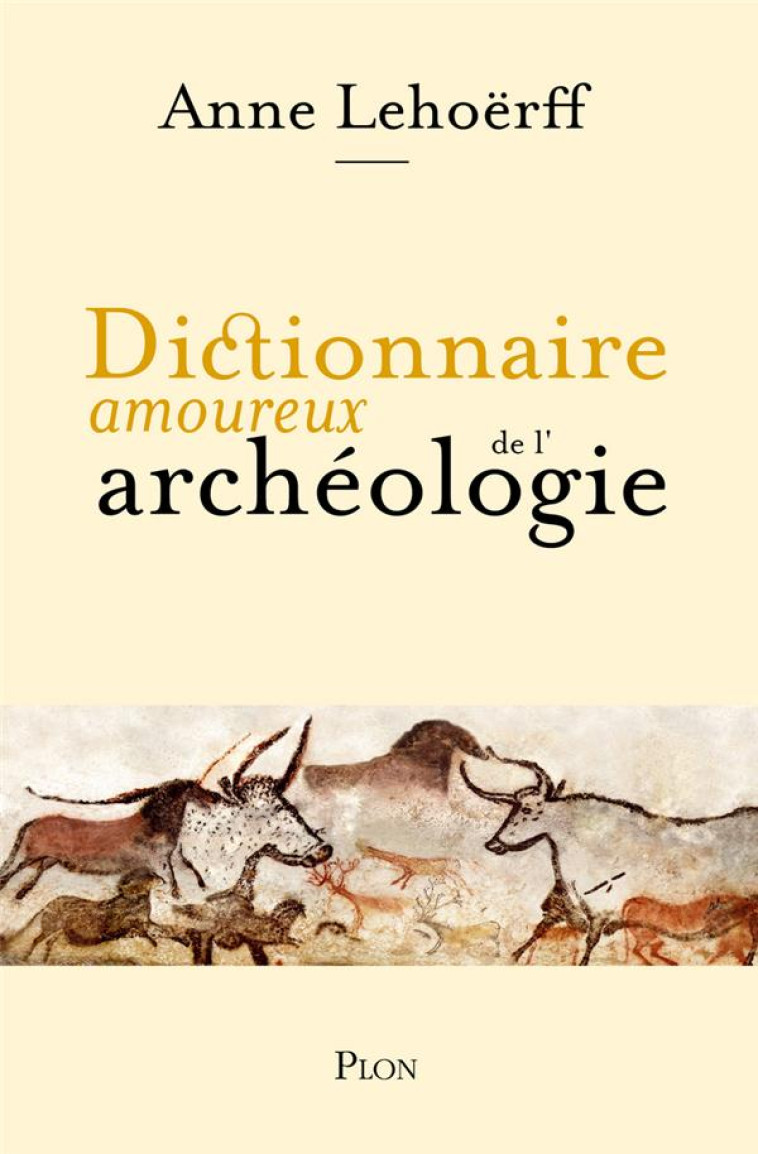 DICTIONNAIRE AMOUREUX : DICTIONNAIRE AMOUREUX DE L'ARCHEOLOGIE - LEHOERFF ANNE - PLON