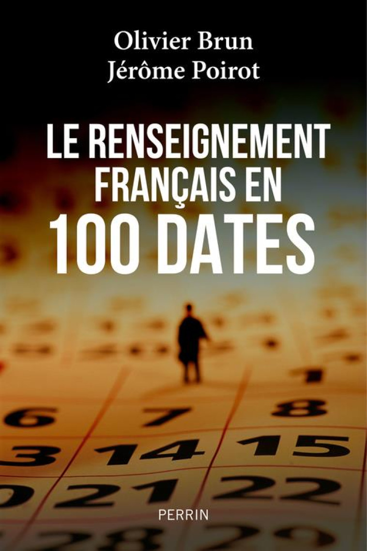 LE RENSEIGNEMENT FRANCAIS EN 100 DATES - POIROT/BRUN/FORCADE - PERRIN