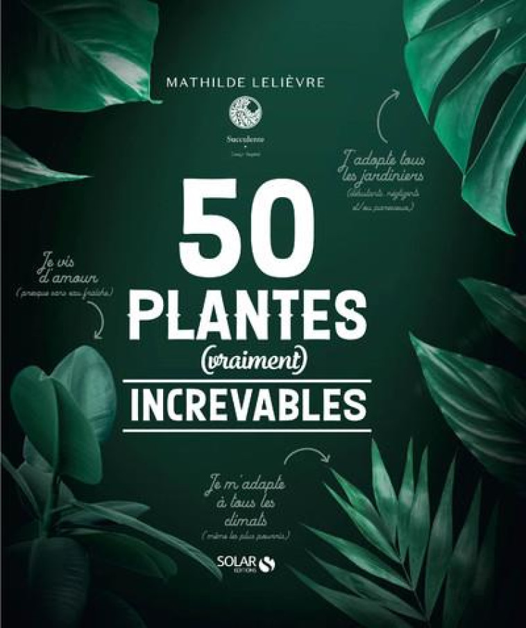 50 PLANTES (VRAIMENT) INCREVABLES - LELIEVRE MATHILDE - SOLAR