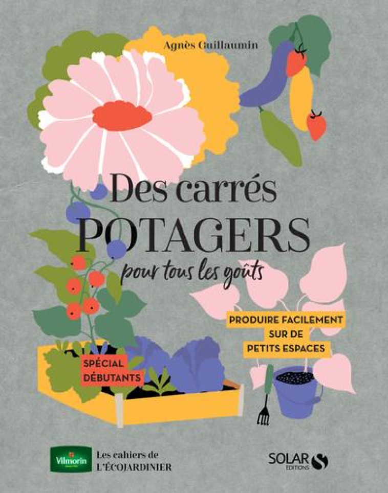 DES CARRES POTAGERS POUR TOUS LES GOUTS - GUILLAUMIN AGNES - SOLAR