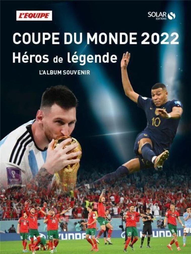 COUPE DU MONDE 2022 : HEROS DE LEGENDE - L-EQUIPE L-EQUIPE - SOLAR