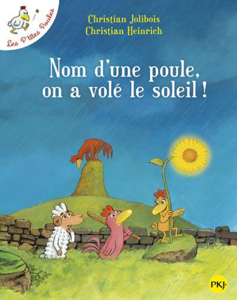 LES P'TITES POULES TOME 4 : NOM D'UNE POULE, ON A VOLE LE SOLEIL ! - JOLIBOIS/HEINRICH - POCKET