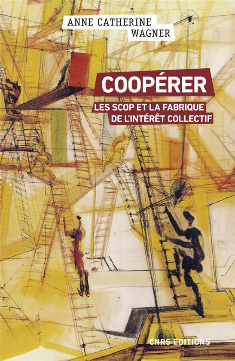 COOPERER : LES SCOP ET LA FABRIQUE DE L'INTERET COLLECTIF - WAGNER A-C. - CNRS