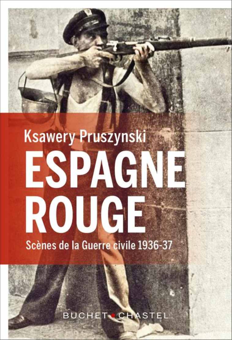 ESPAGNE ROUGE  -  SCENES DE LA GUERRE CIVILE 1936-37 - PRUSZYNSKI KSAWERY - BUCHET CHASTEL