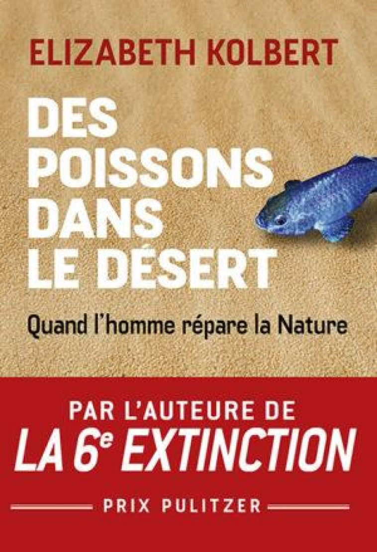 DES POISSONS DANS LE DESERT : QUAND L'HOMME REPARE LA NATURE - KOLBERT ELIZABETH - BUCHET CHASTEL