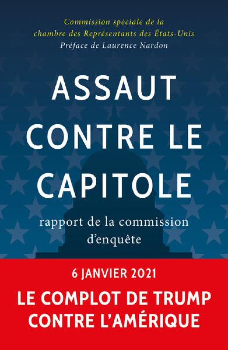 ASSAUT CONTRE LE CAPITOLE : RAPPORT DE LA COMMISSION D'ENQUETE - COMMISSION SPECIALE - BUCHET CHASTEL