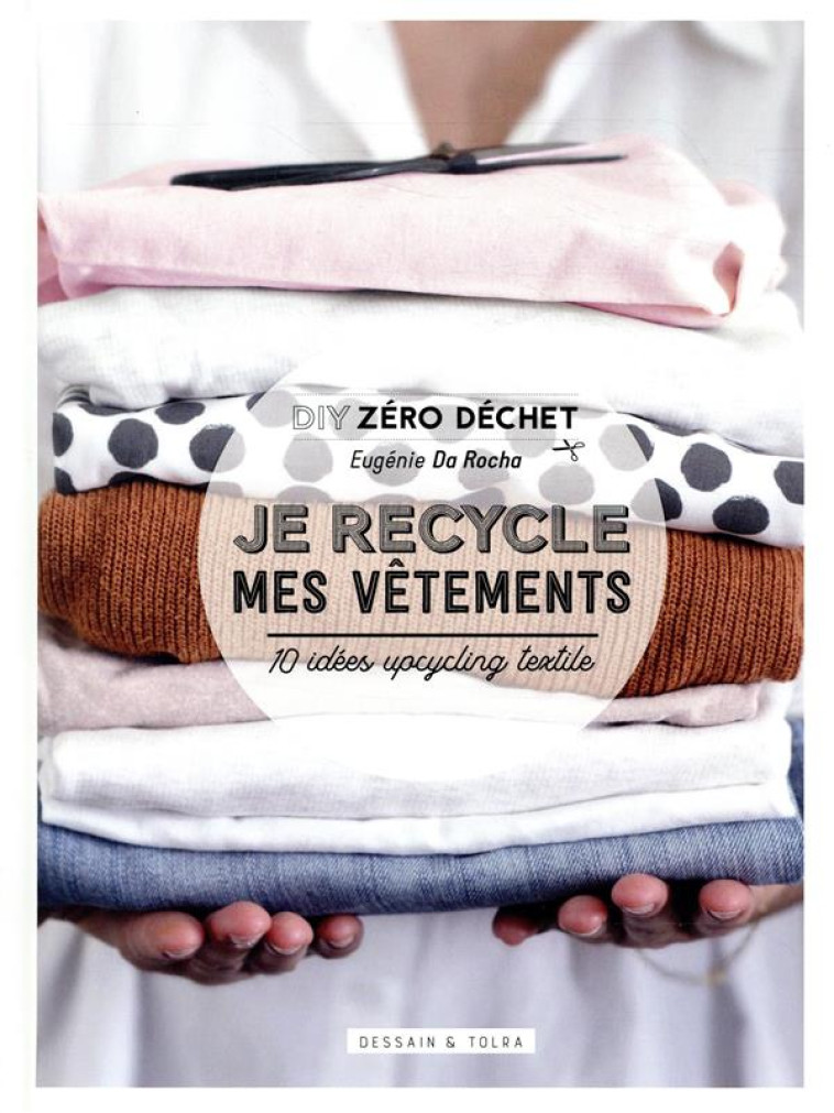 JE RECYCLE MES VETEMENTS  -  10 IDEES UPCYCLING TEXTILE - DA ROCHA EUGENIE - PU SEPTENTRION