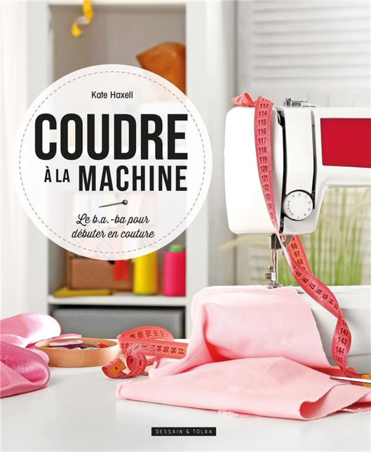 COUDRE A LA MACHINE A COUDRE  -  LE B.A.-BA POUR DEBUTER EN COUTURE - HAXELL KATE - PU SEPTENTRION