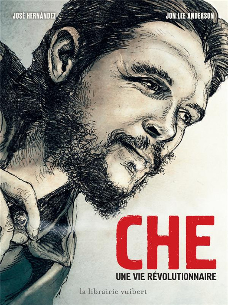 CHE - UNE VIE REVOLUTIONNAIRE - ANDERSON/HERNANDEZ - VUIBERT