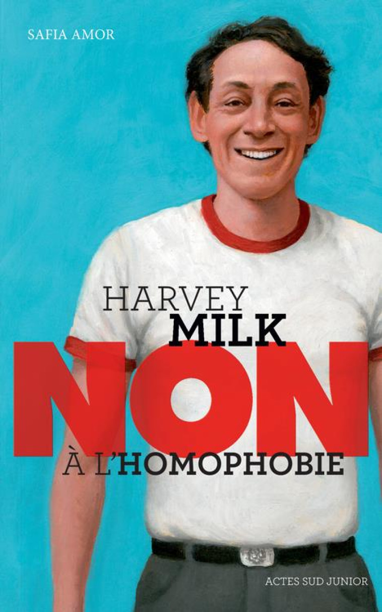 HARVEY MILK : NON A L'HOMOPHOBIE - AMOR SAFIA - Actes Sud junior