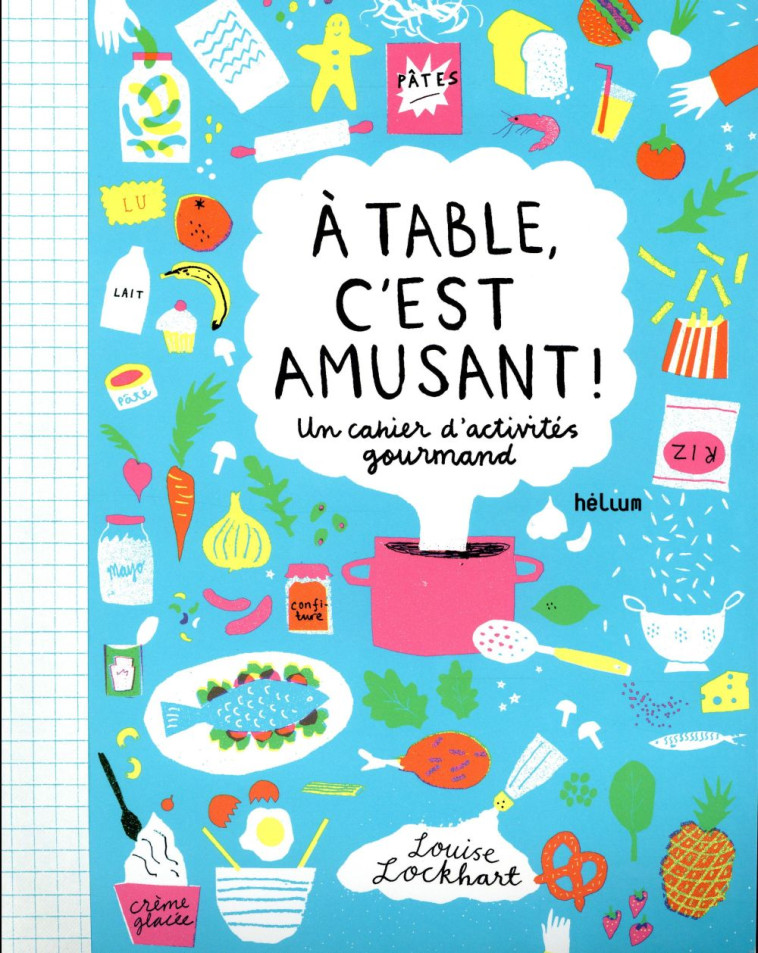 A TABLE, C'EST AMUSANT ! UN CAHIERS D'ACTIVITES GOURMAND - LOCKHART LOUISE - Hélium