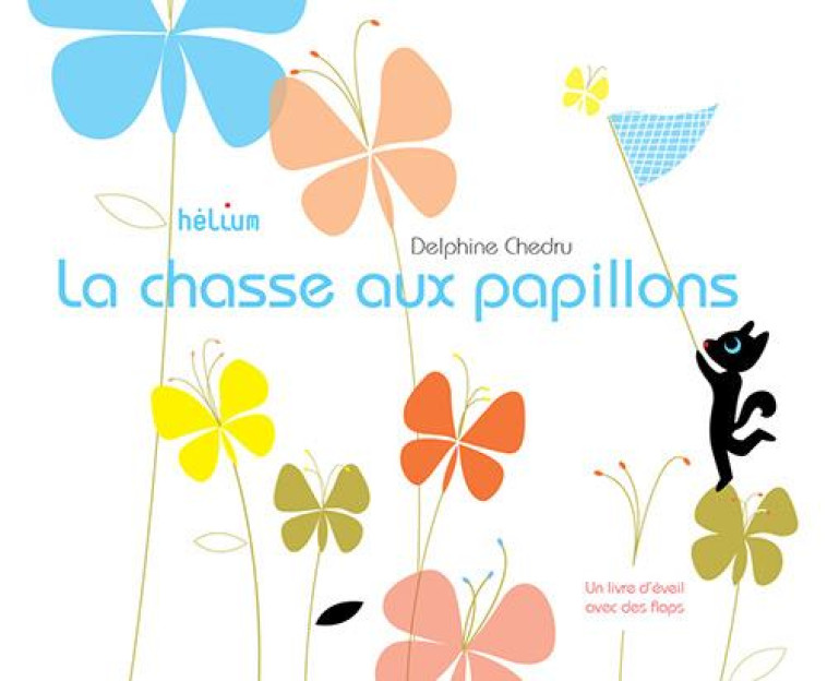 LA CHASSE AUX PAPILLONS - CHEDRU DELPHINE - Hélium