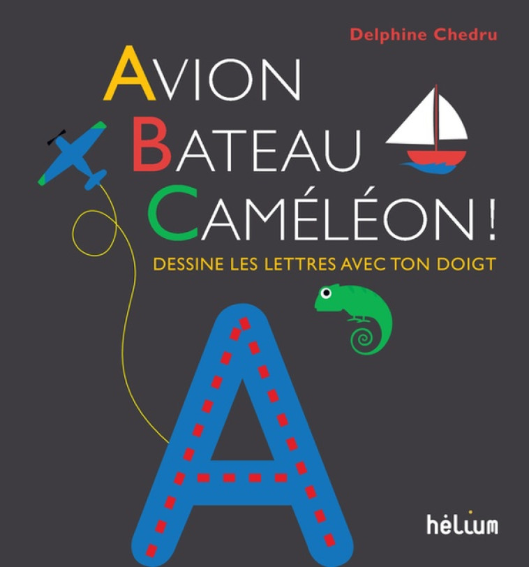 AVION, BATEAU, CAMELEON ! DESSINE LES LETTRES AVEC TON DOIGT - CHEDRU DELPHINE - ACTES SUD