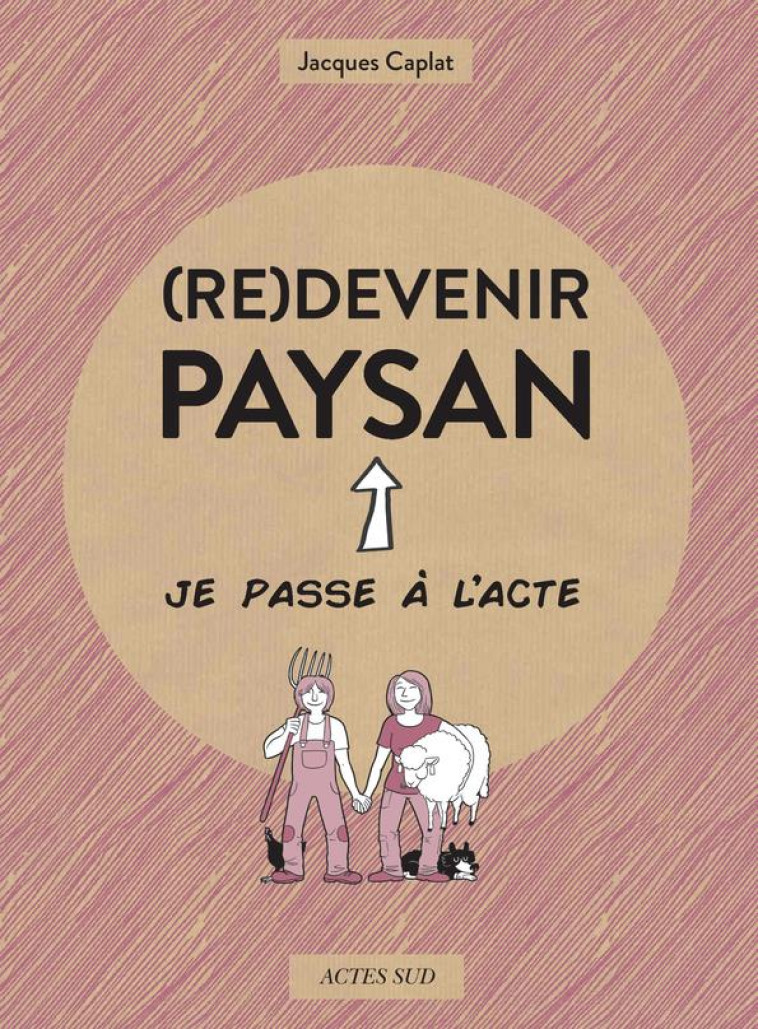 (RE)DEVENIR PAYSAN - CAPLAT/MELAKA - ACTES SUD