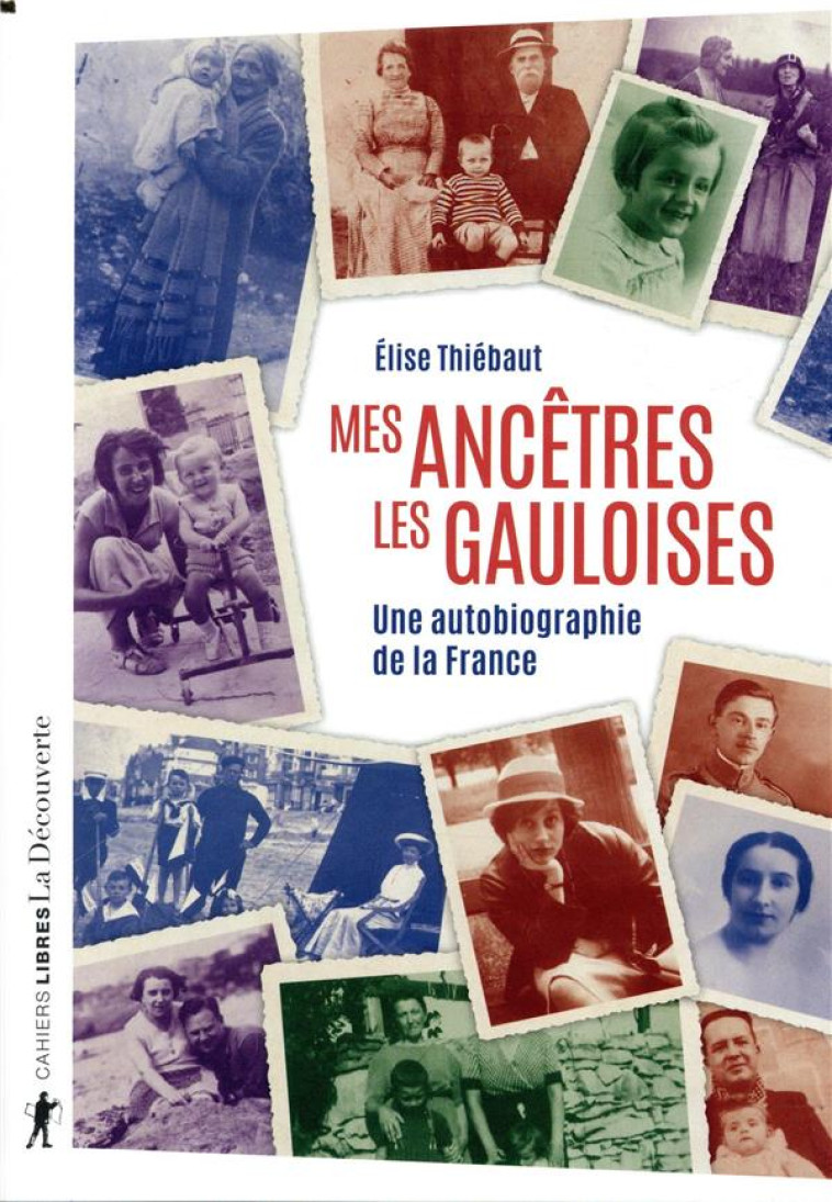 MES ANCETRES LES GAULOISES  -  UNE AUTOBIOGRAPHIE DE LA FRANCE - THIEBAUT ELISE - LA DECOUVERTE