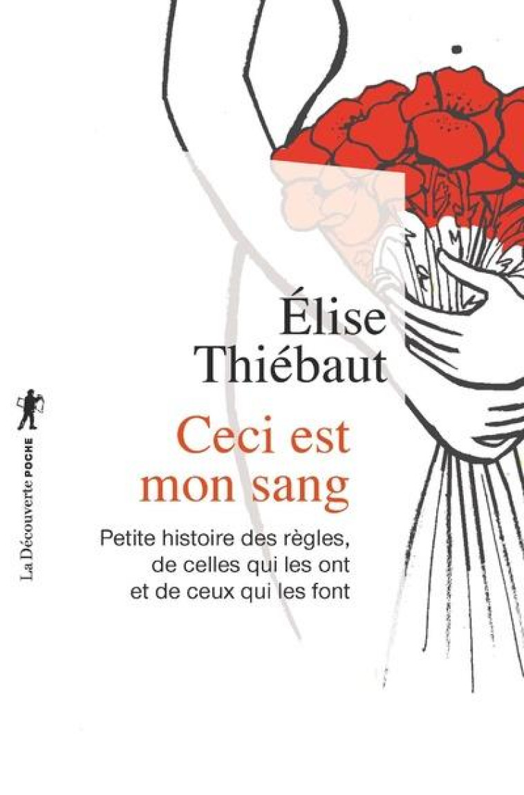 CECI EST MON SANG  -  PETITE HISTOIRE DES REGLES, DE CELLES QUI LES ONT ET DE CEUX QUI LES FONT - THIEBAUT - LA DECOUVERTE